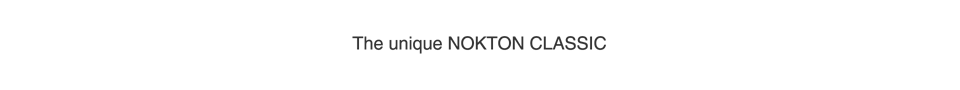 The unique NOKTON CLASSIC